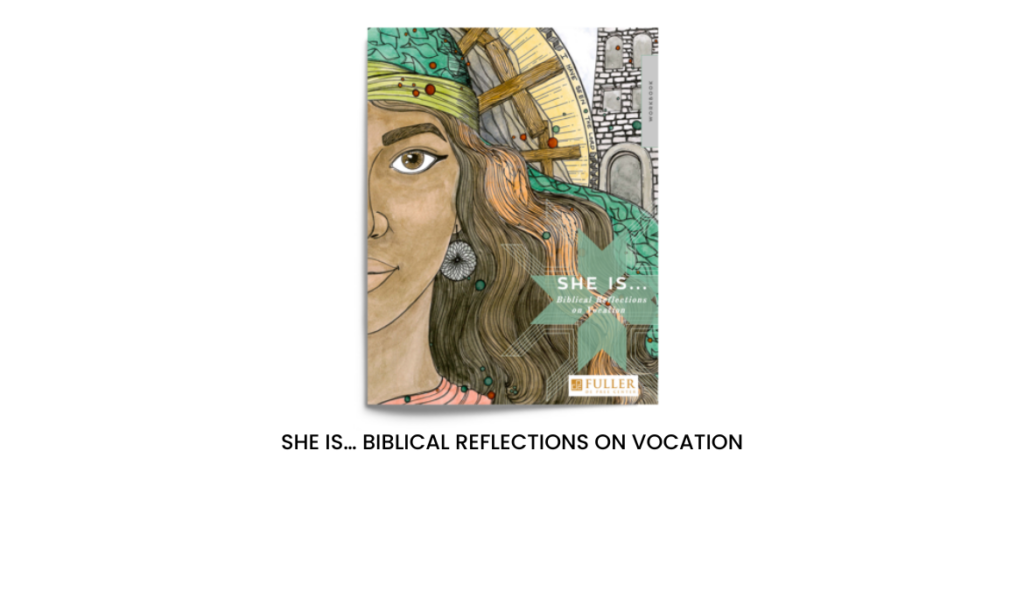 SHE IS… BIBLICAL REFLECTIONS ON VOCATION